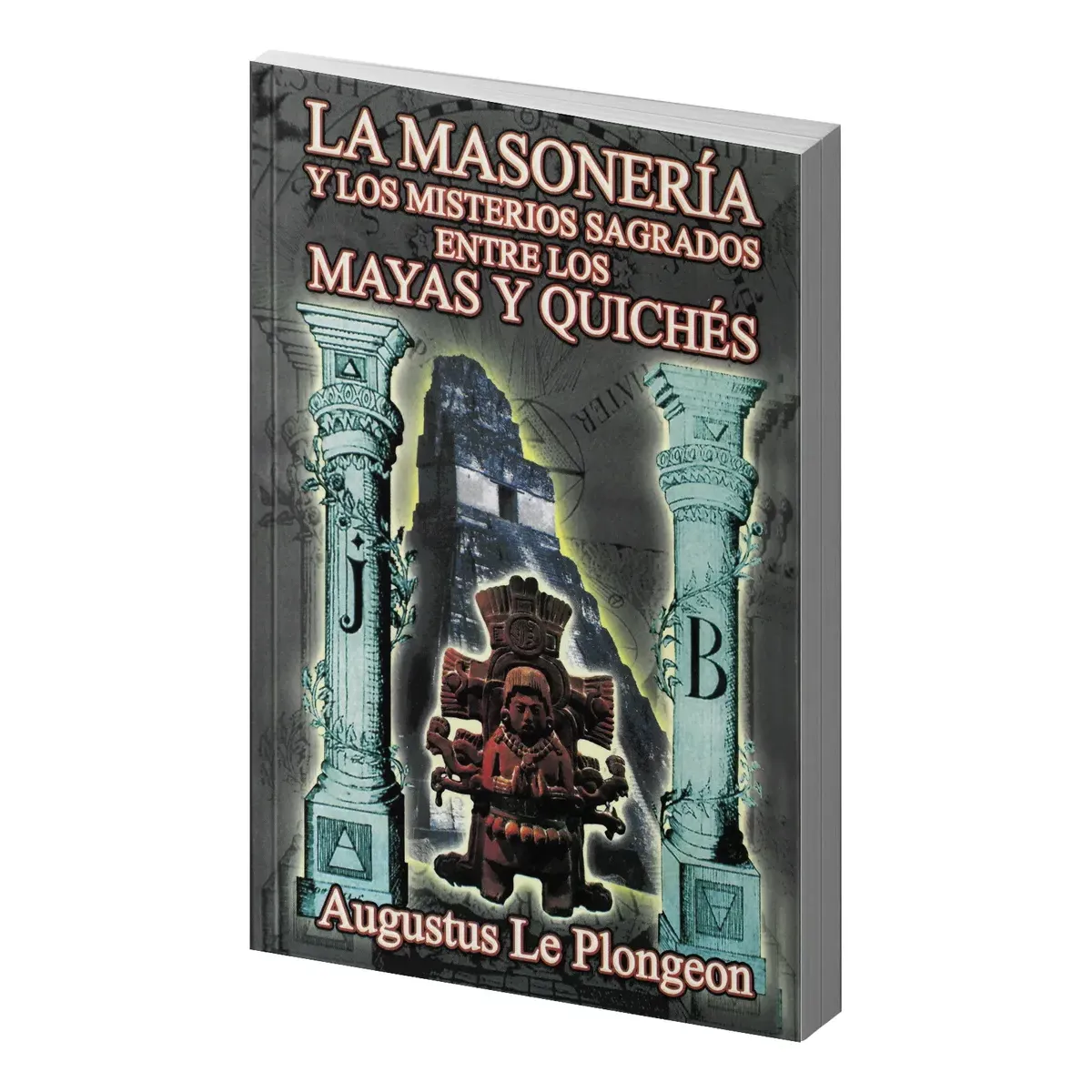 la Masoneria y Los Misterios Sagrados Entre Los Mayas